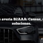 Código de avería B2AAA: Causas, síntomas, soluciones.