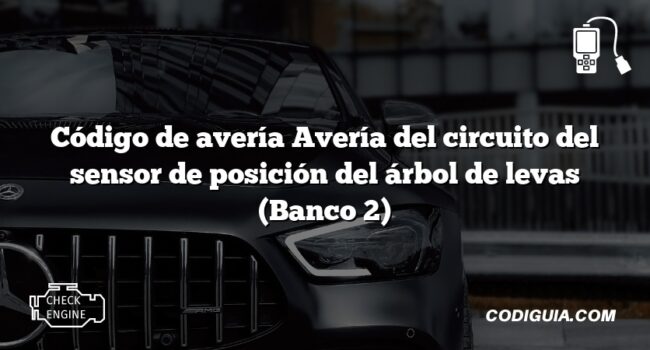 Código de avería Avería del circuito del sensor de posición del árbol de levas (Banco 2)