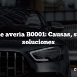 Código de avería B0001: Causas, síntomas, soluciones