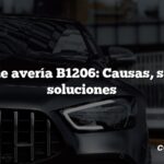 Código de avería B1206: Causas, síntomas, soluciones