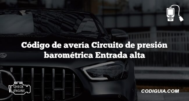 Código de avería Circuito de presión barométrica Entrada alta