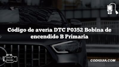 Código de avería DTC P0352 Bobina de encendido B Primaria