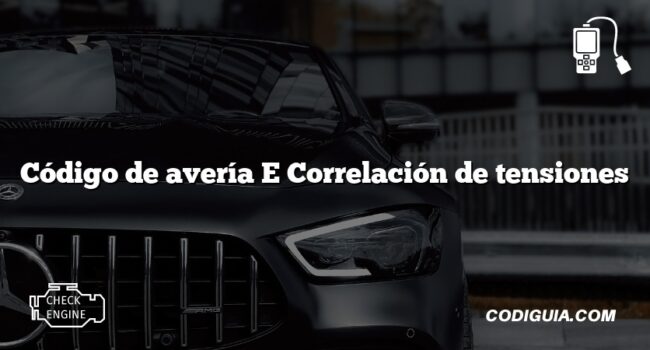 Código de avería E Correlación de tensiones