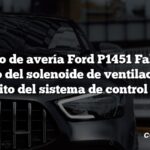 Código de avería Ford P1451 Fallo del circuito del solenoide de ventilación del depósito del sistema de control EVAP