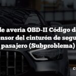 Código de avería OBD-II Código de avería: B0052 Sensor del cinturón de seguridad del pasajero (Subproblema)