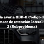 Código de avería OBD-II Código de avería: B0092 Sensor de retención lateral izquierdo 2 (Subproblema)