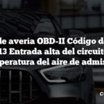 Código de avería OBD-II Código de avería: P0113 Entrada alta del circuito de temperatura del aire de admisión