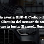 Código de avería OBD-II Código de avería: P0139 Circuito del sensor de oxígeno Respuesta lenta (Banco1, Sensor2)