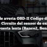 Código de avería OBD-II Código de avería: P0153 Circuito del sensor de oxígeno Respuesta lenta (Banco2, Sensor1)