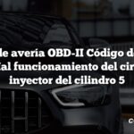 Código de avería OBD-II Código de avería: P0205 Mal funcionamiento del circuito del inyector del cilindro 5