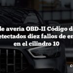 Código de avería OBD-II Código de avería: P0310 Detectados diez fallos de encendido en el cilindro 10