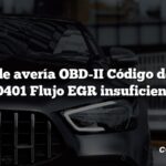 Código de avería OBD-II Código de avería: P0401 Flujo EGR insuficiente