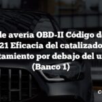 Código de avería OBD-II Código de avería: P0421 Eficacia del catalizador en calentamiento por debajo del umbral (Banco 1)