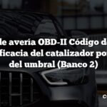 Código de avería OBD-II Código de avería: P0430 Eficacia del catalizador por debajo del umbral (Banco 2)