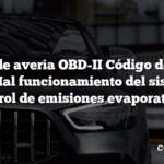 Código de avería OBD-II Código de avería: P0440 Mal funcionamiento del sistema de control de emisiones evaporativas