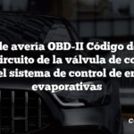 Código de avería OBD-II Código de avería: P0443 Circuito de la válvula de control de purga del sistema de control de emisiones evaporativas