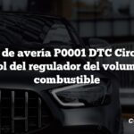 Código de avería P0001 DTC Circuito de control del regulador del volumen de combustible