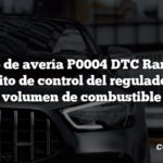 Código de avería P0004 DTC Rango del circuito de control del regulador del volumen de combustible