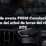 Código de avería P0016 Correlación de la posición del árbol de levas del cigüeñal DTC