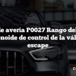 Código de avería P0027 Rango del circuito del solenoide de control de la válvula de escape