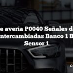 Código de avería P0040 Señales del sensor de O2 intercambiadas Banco 1 Banco 2 Sensor 1