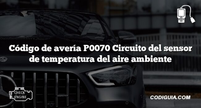 Código de avería P0070 Circuito del sensor de temperatura del aire ambiente