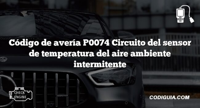 Código de avería P0074 Circuito del sensor de temperatura del aire ambiente intermitente