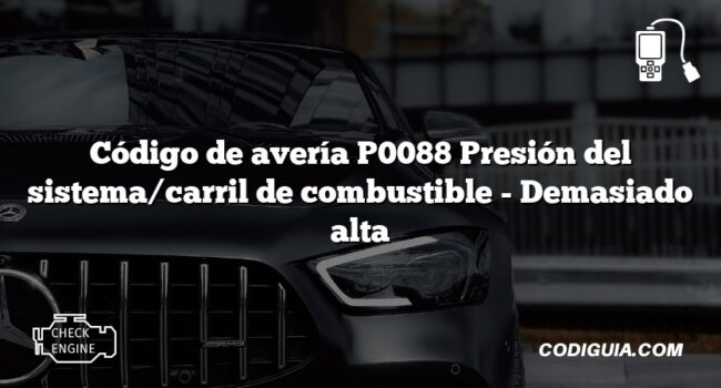 Código de avería P0088 Presión del sistema/carril de combustible - Demasiado alta