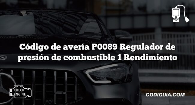 Código de avería P0089 Regulador de presión de combustible 1 Rendimiento