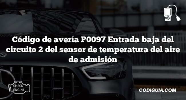 Código de avería P0097 Entrada baja del circuito 2 del sensor de temperatura del aire de admisión