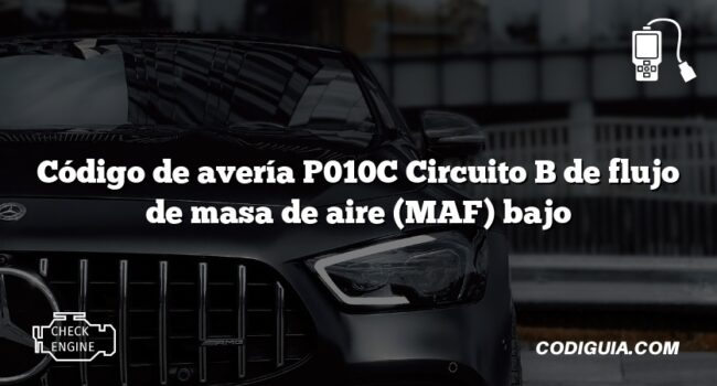 Código de avería P010C Circuito B de flujo de masa de aire (MAF) bajo