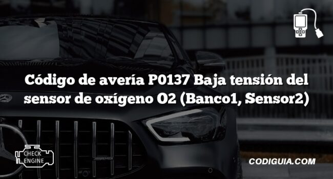 Código de avería P0137 Baja tensión del sensor de oxígeno O2 (Banco1, Sensor2)