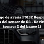 Código de avería P013E Respuesta retardada del sensor de O2 - De rico a pobre (sensor 2 del banco 1)