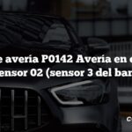 Código de avería P0142 Avería en el circuito del sensor 02 (sensor 3 del banco I)