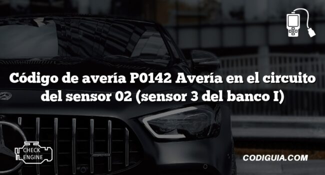 Código de avería P0142 Avería en el circuito del sensor 02 (sensor 3 del banco I)