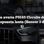 Código de avería P0145 Circuito del sensor de O2 Respuesta lenta (Sensor 3 del Banco 1)