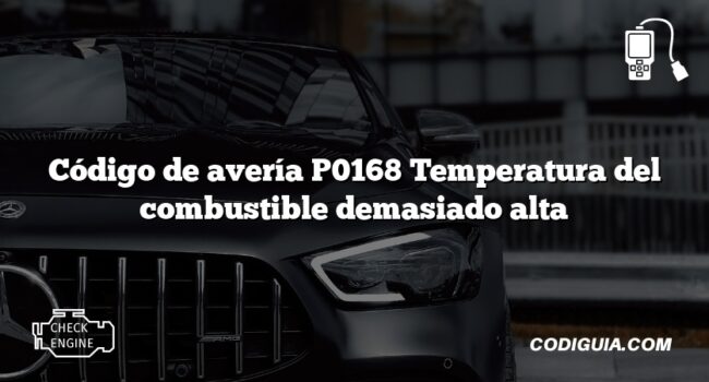 Código de avería P0168 Temperatura del combustible demasiado alta