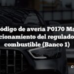 Código de avería P0170 Mal funcionamiento del regulador de combustible (Banco 1)