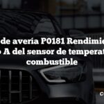 Código de avería P0181 Rendimiento del circuito A del sensor de temperatura del combustible