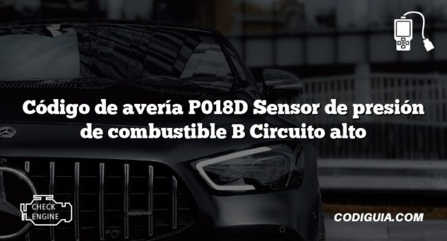 Código de avería P018D Sensor de presión de combustible B Circuito alto