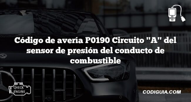 Código de avería P0190 Circuito "A" del sensor de presión del conducto de combustible