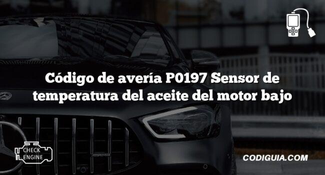 Código de avería P0197 Sensor de temperatura del aceite del motor bajo