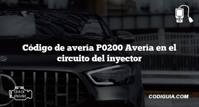 Código de avería P0200 Avería en el circuito del inyector