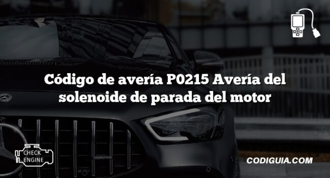 Código de avería P0215 Avería del solenoide de parada del motor