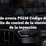 Código de avería P0216 Código de avería del circuito de control de la sincronización de la inyección