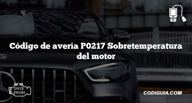 Código de avería P0217 Sobretemperatura del motor