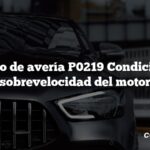 Código de avería P0219 Condición de sobrevelocidad del motor