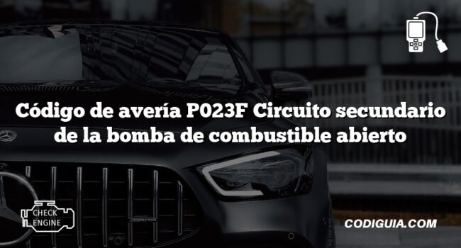 Código de avería P023F Circuito secundario de la bomba de combustible abierto