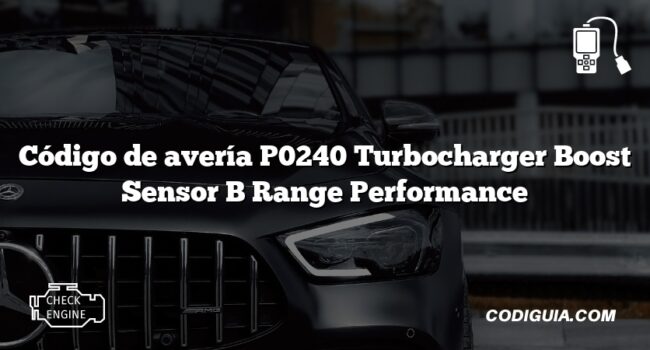 Código de avería P0240 Turbocharger Boost Sensor B Range Performance