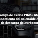 Código de avería P0243 Mal funcionamiento del solenoide A de la válvula de descarga del turbocompresor